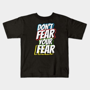 Dont fear your Fear Life Motivation Kids T-Shirt